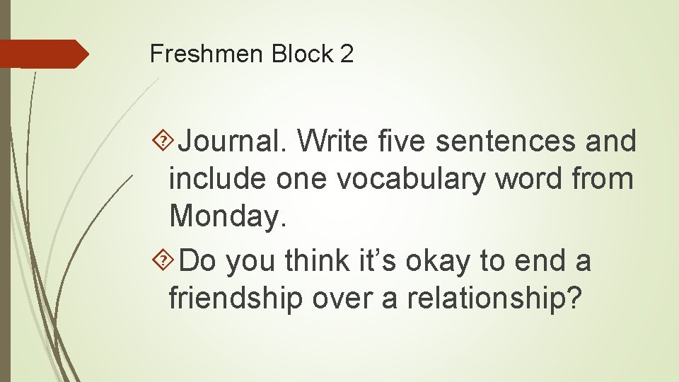 Freshmen Block 2 Journal. Write five sentences and include one vocabulary word from Monday.