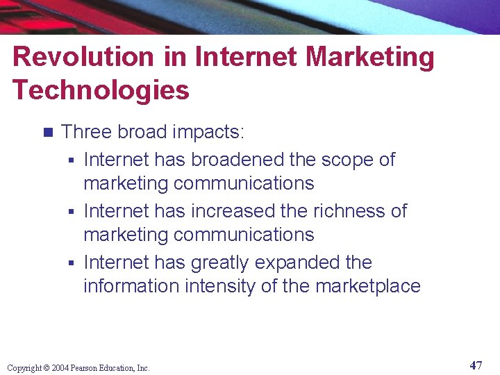 Revolution in Internet Marketing Technologies n Three broad impacts: § Internet has broadened the