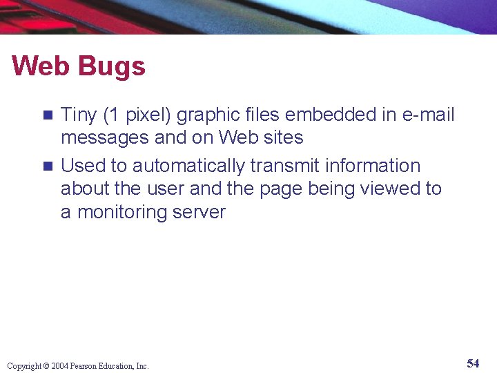 Web Bugs Tiny (1 pixel) graphic files embedded in e-mail messages and on Web