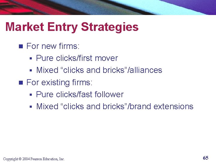 Market Entry Strategies For new firms: § Pure clicks/first mover § Mixed “clicks and