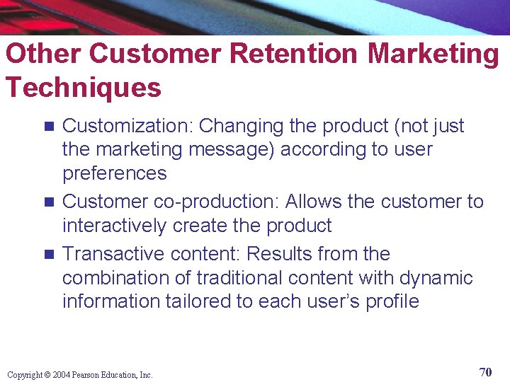 Other Customer Retention Marketing Techniques Customization: Changing the product (not just the marketing message)
