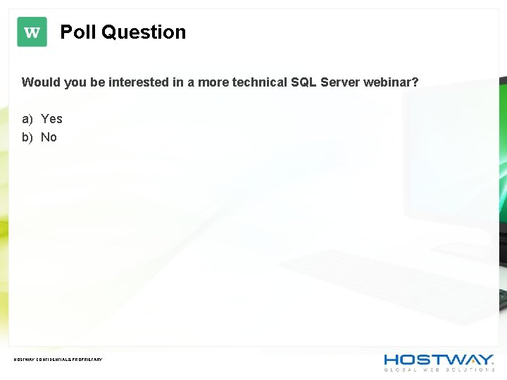 Poll Question Would you be interested in a more technical SQL Server webinar? a) Poll Question Would you be interested in a more technical SQL Server webinar? a)
