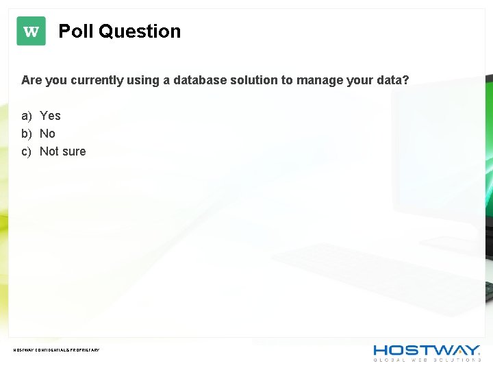 Poll Question Are you currently using a database solution to manage your data? a) Poll Question Are you currently using a database solution to manage your data? a)