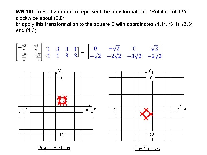WB 10 b a) Find a matrix to represent the transformation: ‘Rotation of 135°