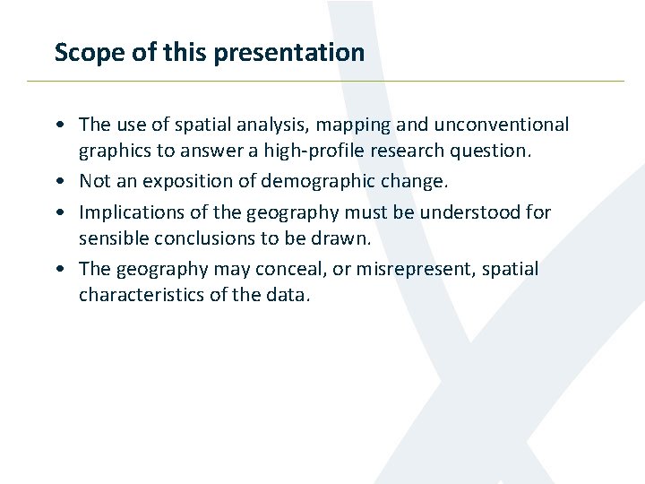 Scope of this presentation • The use of spatial analysis, mapping and unconventional graphics