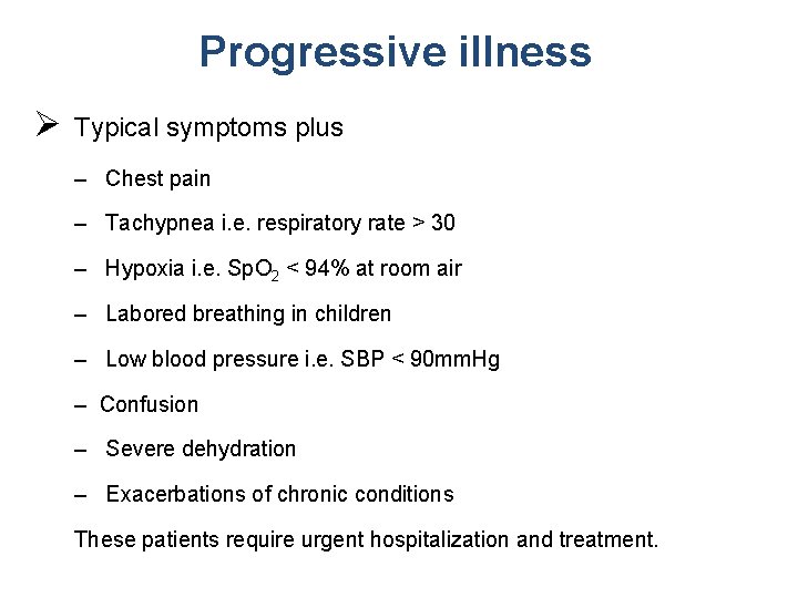 Progressive illness Ø Typical symptoms plus – Chest pain – Tachypnea i. e. respiratory