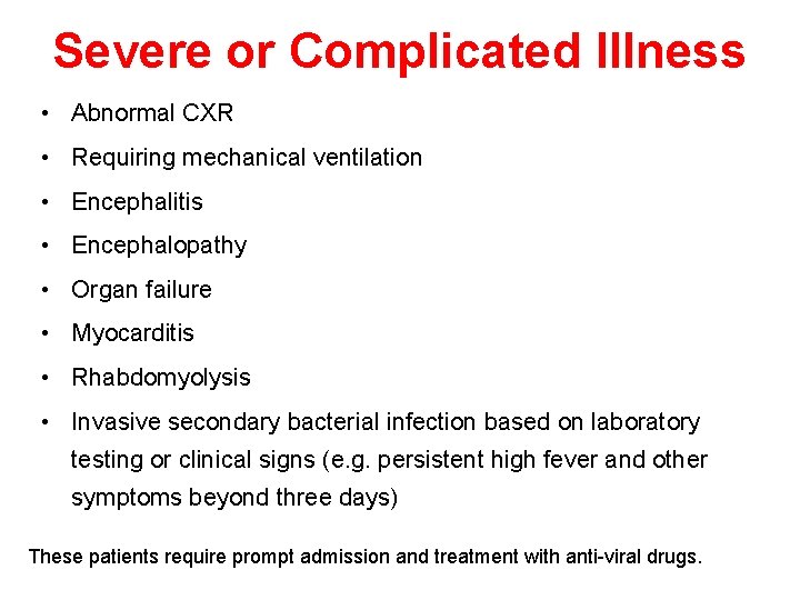 Severe or Complicated Illness • Abnormal CXR • Requiring mechanical ventilation • Encephalitis •