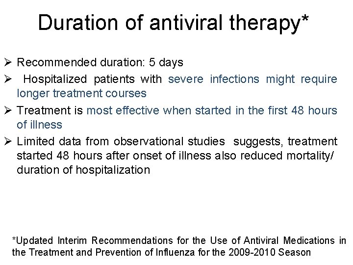 Duration of antiviral therapy* Ø Recommended duration: 5 days Ø Hospitalized patients with severe