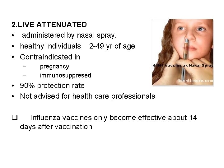 2. LIVE ATTENUATED • administered by nasal spray. • healthy individuals 2 -49 yr