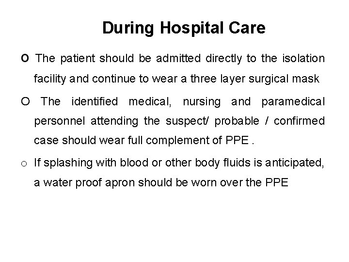 During Hospital Care o The patient should be admitted directly to the isolation facility