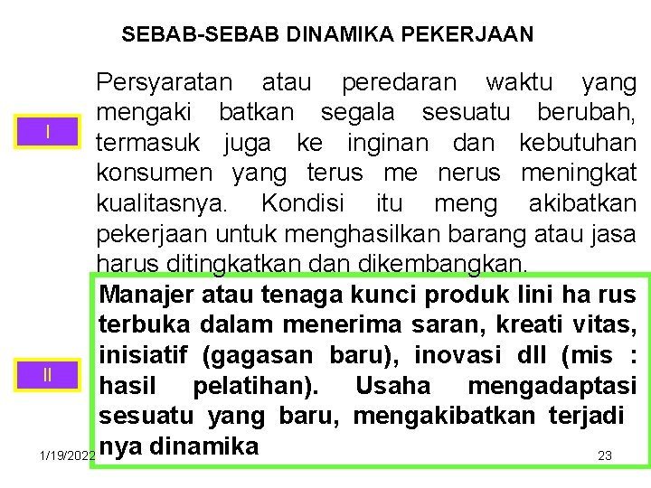 SEBAB-SEBAB DINAMIKA PEKERJAAN Persyaratan atau peredaran waktu yang mengaki batkan segala sesuatu berubah, I