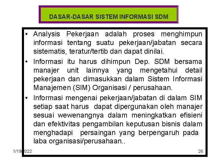 DASAR-DASAR SISTEM INFORMASI SDM • Analysis Pekerjaan adalah proses menghimpun informasi tentang suatu pekerjaan/jabatan