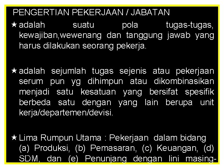 PENGERTIAN PEKERJAAN / JABATAN « adalah suatu pola tugas-tugas, kewajiban, wewenang dan tanggung jawab