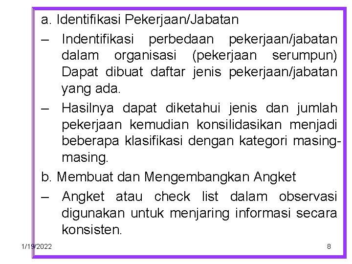 a. Identifikasi Pekerjaan/Jabatan – Indentifikasi perbedaan pekerjaan/jabatan dalam organisasi (pekerjaan serumpun) Dapat dibuat daftar