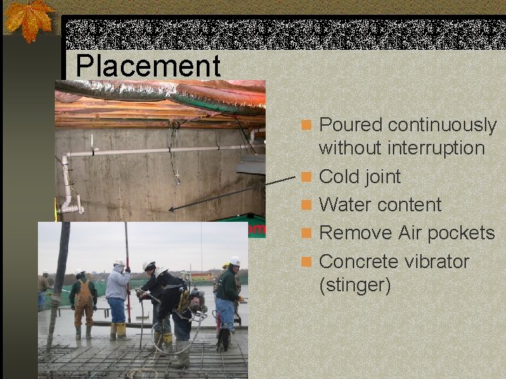 Placement n Poured continuously n n without interruption Cold joint Water content Remove Air