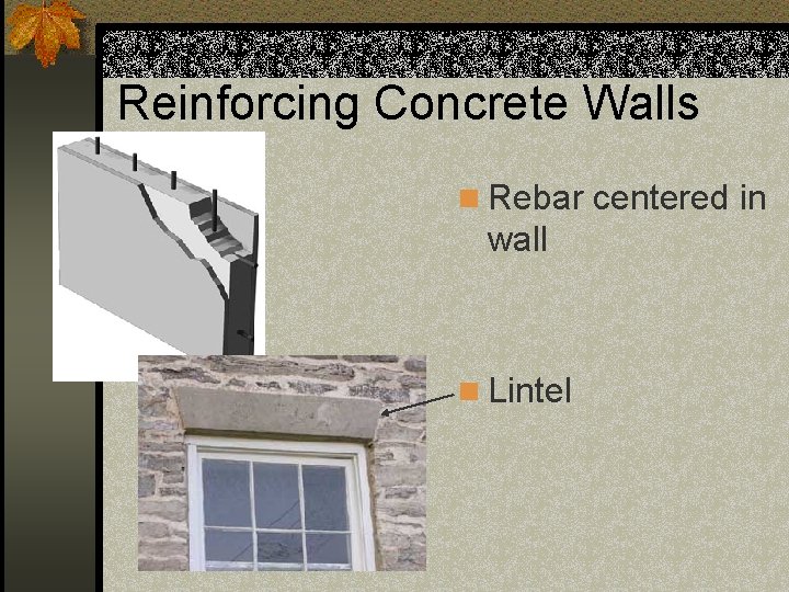 Reinforcing Concrete Walls n Rebar centered in wall n Lintel 