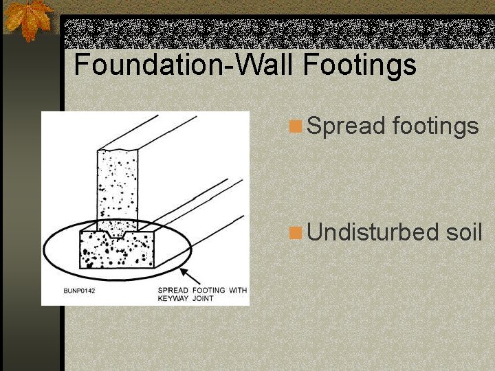 Foundation-Wall Footings n Spread footings n Undisturbed soil 