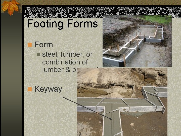 Footing Forms n Form n steel, lumber, or combination of lumber & plywood. n