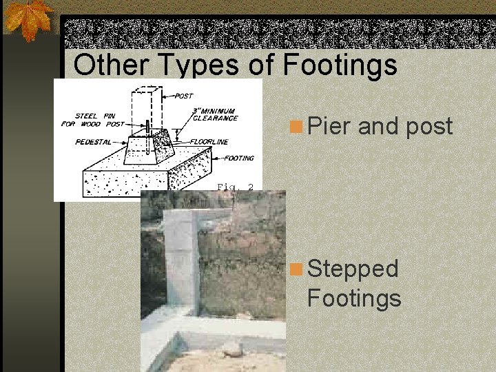 Other Types of Footings n Pier and post n Stepped Footings 
