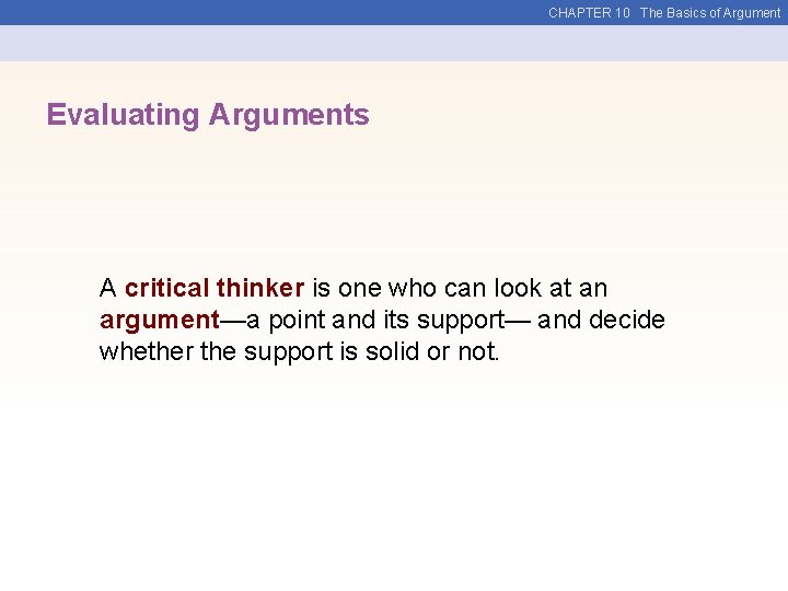 CHAPTER 10 The Basics of Argument Evaluating Arguments A critical thinker is one who