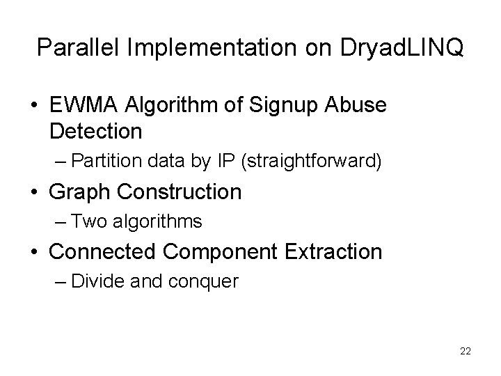 Parallel Implementation on Dryad. LINQ • EWMA Algorithm of Signup Abuse Detection – Partition