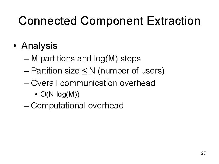 Connected Component Extraction • Analysis – M partitions and log(M) steps – Partition size