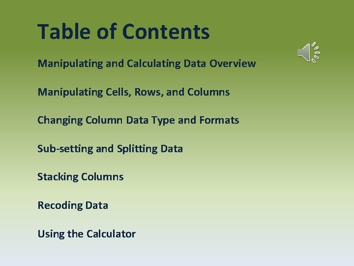 Table of Contents Manipulating and Calculating Data Overview Manipulating Cells, Rows, and Columns Changing