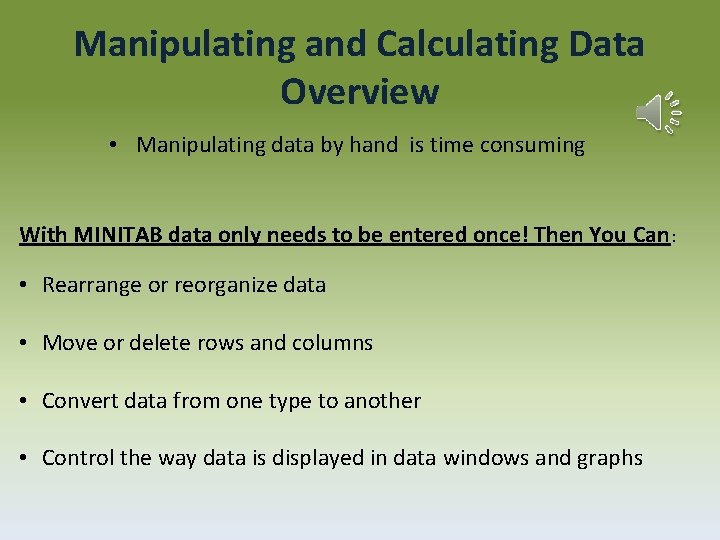 Manipulating and Calculating Data Overview • Manipulating data by hand is time consuming With