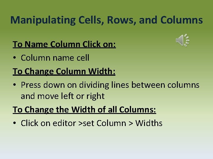 Manipulating Cells, Rows, and Columns To Name Column Click on: • Column name cell