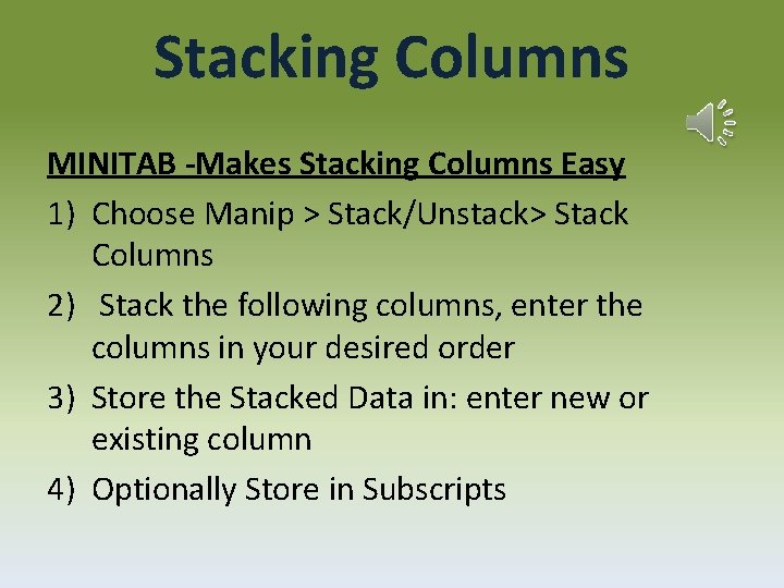 Stacking Columns MINITAB -Makes Stacking Columns Easy 1) Choose Manip > Stack/Unstack> Stack Columns