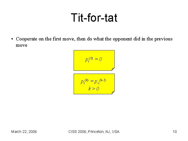 Tit-for-tat • Cooperate on the first move, then do what the opponent did in