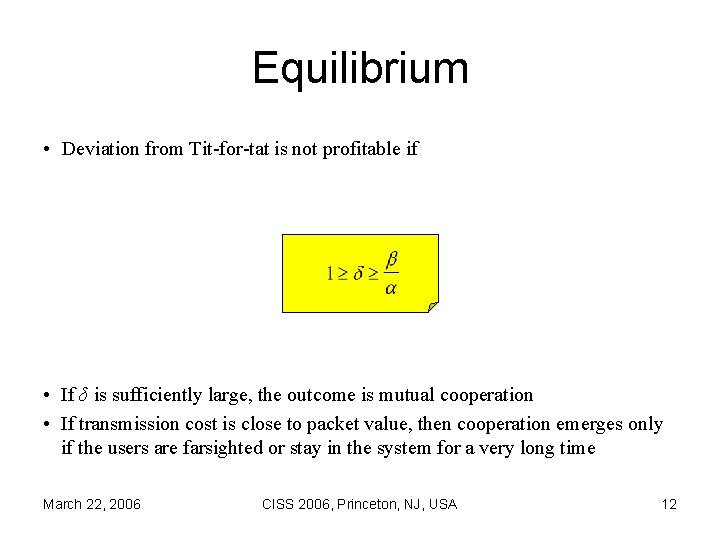 Equilibrium • Deviation from Tit-for-tat is not profitable if • If δ is sufficiently