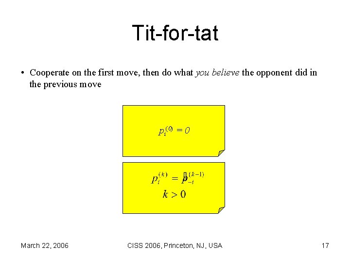 Tit-for-tat • Cooperate on the first move, then do what you believe the opponent
