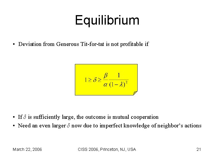 Equilibrium • Deviation from Generous Tit-for-tat is not profitable if • If δ is