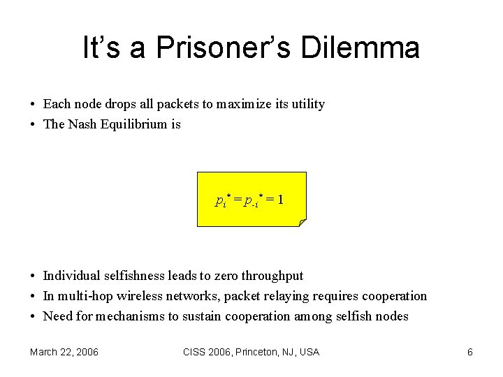 It’s a Prisoner’s Dilemma • Each node drops all packets to maximize its utility
