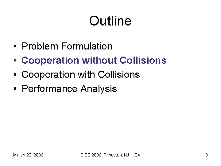 Outline • • Problem Formulation Cooperation without Collisions Cooperation with Collisions Performance Analysis March