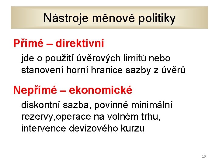 Nástroje měnové politiky Přímé – direktivní jde o použití úvěrových limitů nebo stanovení horní