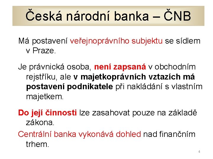 Česká národní banka – ČNB Má postavení veřejnoprávního subjektu se sídlem v Praze. Je