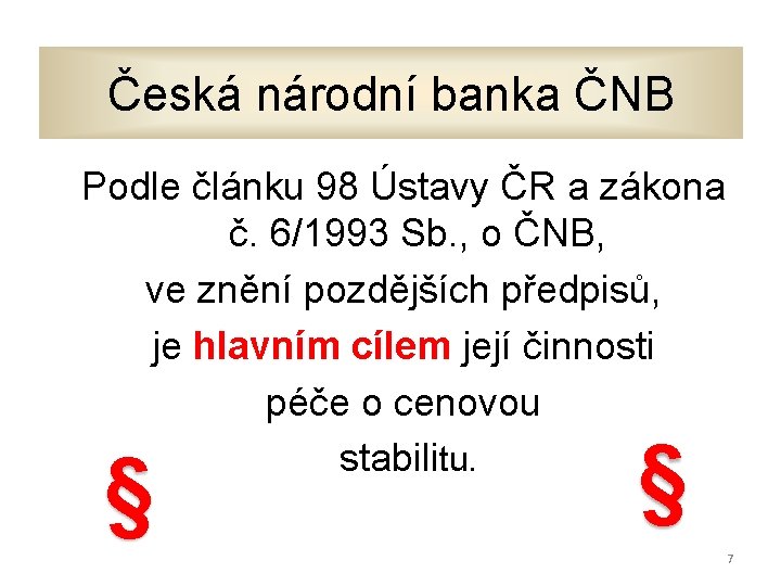 Česká národní banka ČNB Podle článku 98 Ústavy ČR a zákona č. 6/1993 Sb.