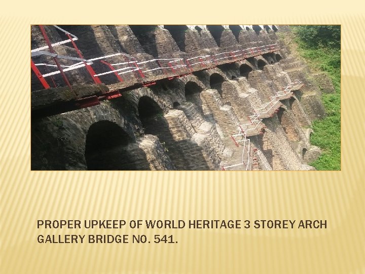 PROPER UPKEEP OF WORLD HERITAGE 3 STOREY ARCH GALLERY BRIDGE NO. 541. 