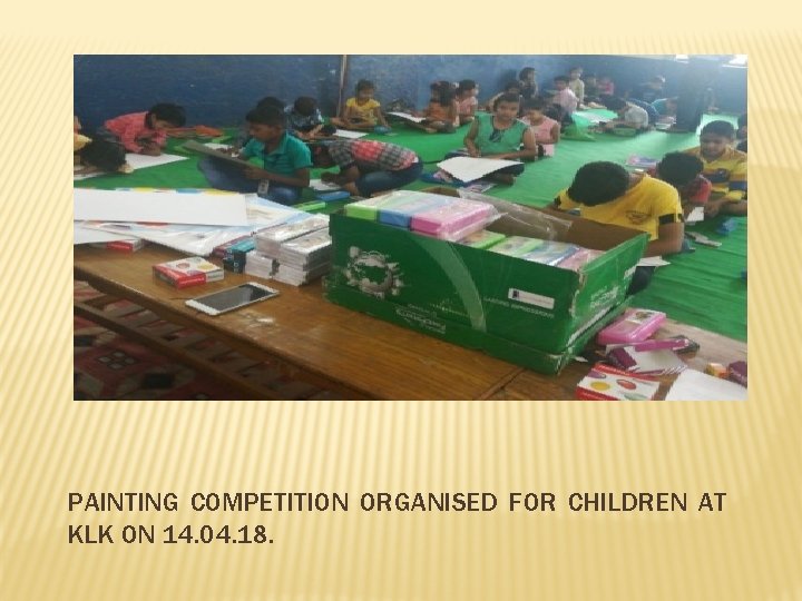PAINTING COMPETITION ORGANISED FOR CHILDREN AT KLK ON 14. 04. 18. 
