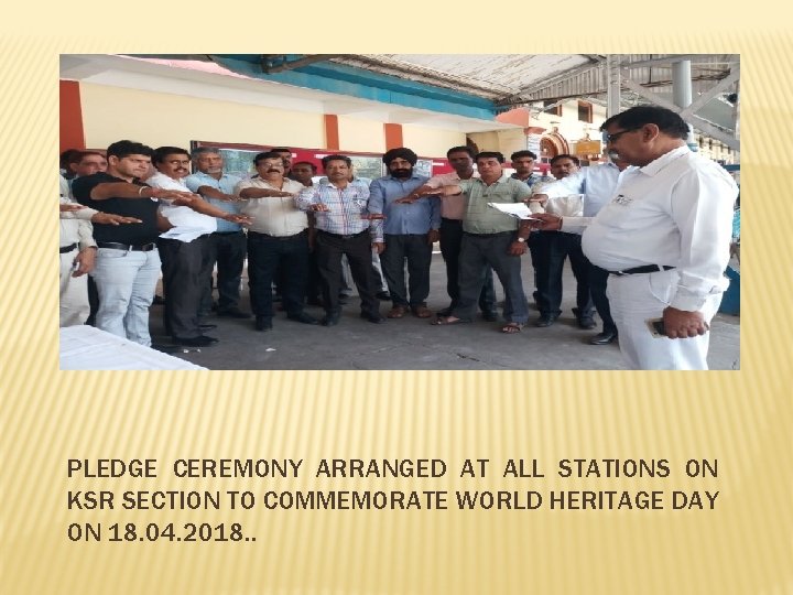 PLEDGE CEREMONY ARRANGED AT ALL STATIONS ON KSR SECTION TO COMMEMORATE WORLD HERITAGE DAY