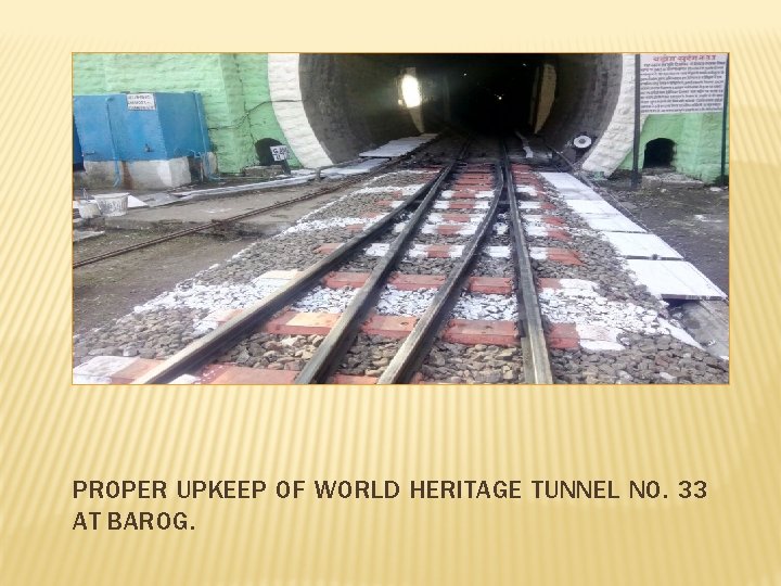 PROPER UPKEEP OF WORLD HERITAGE TUNNEL NO. 33 AT BAROG. 