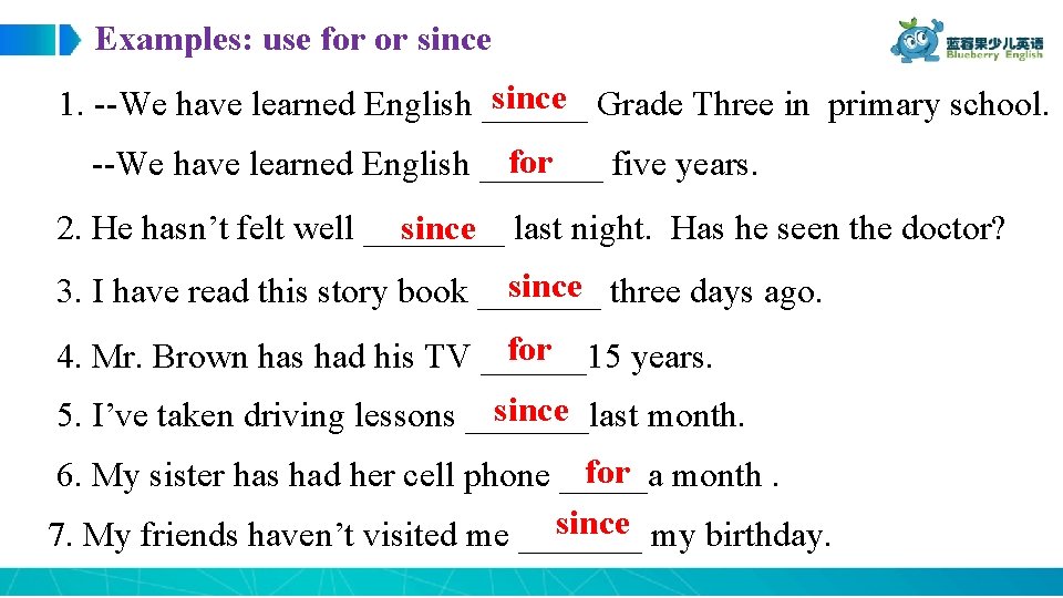 Examples: use for or since Grade Three in primary school. 1. --We have learned