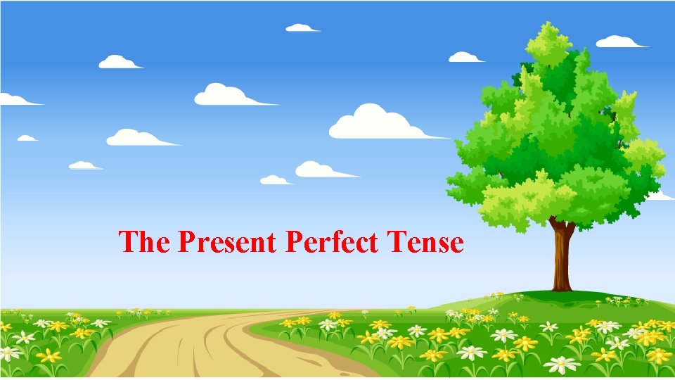 The Present Perfect Tense 