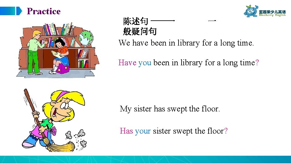 Practice 陈述句 一 般疑问句 We have been in library for a long time. Have