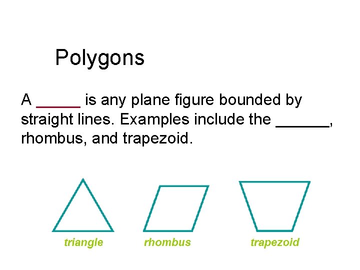 Polygons A _____ is any plane figure bounded by straight lines. Examples include the