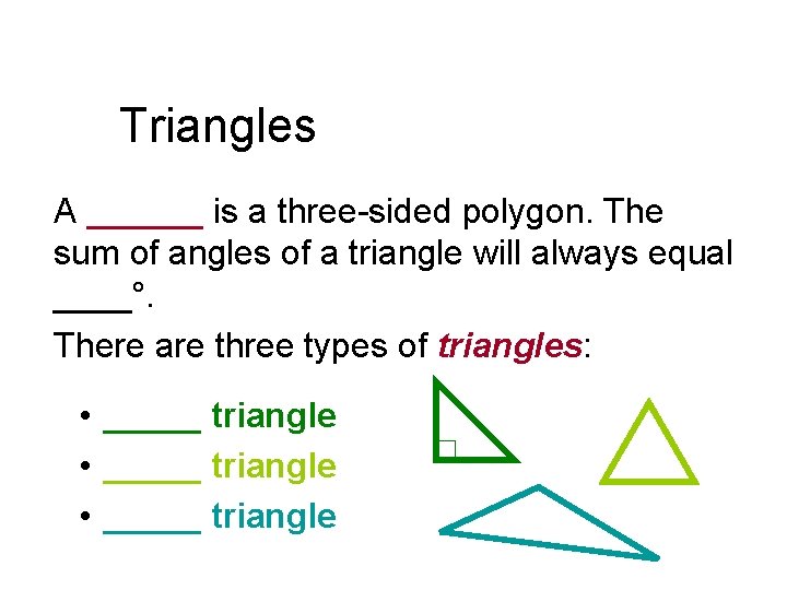 Triangles A ______ is a three-sided polygon. The sum of angles of a triangle