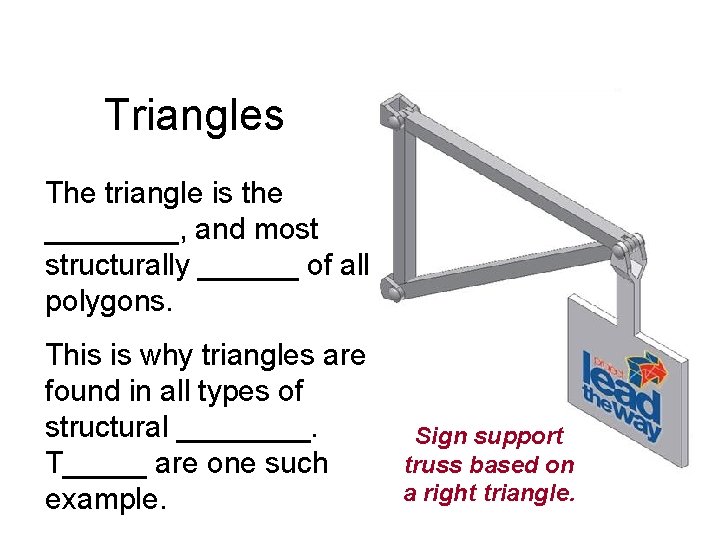 Triangles The triangle is the ____, and most structurally ______ of all polygons. This