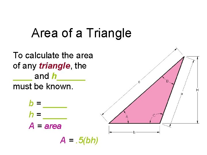 Area of a Triangle To calculate the area of any triangle, the ____ and